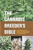 The Cannabis Breeder's Bible: The Definitive Guide to Marijuana Genetics, Cannabis Botany and Creating Strains for the Seed Market