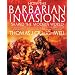 How the Barbarian Invasions Shaped the Modern World: The Vikings, Vandals, Huns, Mongols, Goths, and Tartars Who Razed the Old World and Formed the New