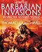 How the Barbarian Invasions Shaped the Modern World: The Vikings, Vandals, Huns, Mongols, Goths, and Tartars who Razed the Old World and Formed the New