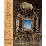 Woodland Style: Ideas and Projects for Bringing the Beauty of Nature into Your Home
