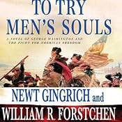To Try Men's Souls: A Novel of George Washington and the Fight for American Freedom | [Newt Gingrich, William R. Forstchen]