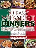 35 Easy Weeknight Dinners - The Recipes for Mexican Food and The Mexican Dinner Recipes Edition (Quick and Easy Dinner Recipes - The Easy Weeknight Dinners Collection)