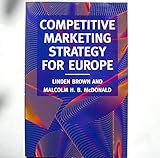 Competitive marketing strategy for Europe : developing, maintaining and defending competitive advantage