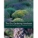 The Dry Gardening Handbook: Plants and Practices for a Changing Climate