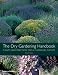 The Dry Gardening Handbook: Plants and Practices for a Changing Climate