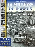 10 millions de tonnes pour une victoire : L\'arsenal de la démocratie pendant la Bataille de France en 1944
