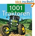1001 Traktoren. Geschichte, Modelle, Technik - von den Anf�ngen bis heute