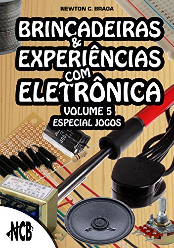 Brincadeiras e Experiências com Eletrônica - volume 5 (Portuguese Edition)
