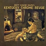 Brett Eugene Ralphs Kentucky Chrome Revue