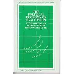 The Political Economy of Evaluation: International Aid Agencies and the Effectiveness of Aid (International Political Economy Series)