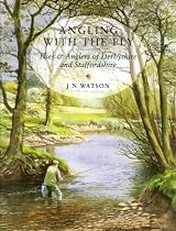 Angling with the Fly: Flies and Anglers of Derbyshire and Staffordshire
