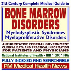 21st Century Complete Medical Guide to Bone Marrow Disorders, Myelodysplastic Syndromes,... by PM Medical Health News