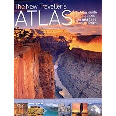 The New Traveller's Atlas: A Global Guide to the Places You Must See in Your Lifetime