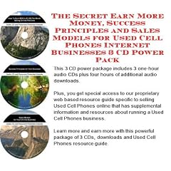 The Secret Earn More Money, Success Principles and Sales Models for Used Cell Phones Internet Businesses 3 CD Power Pack