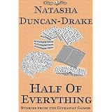 Half of Everything: Stories by Natasha Duncan-Drake From The Wittegen Press Giveaway Gamesby Natasha Duncan-Drake