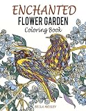 Enchanted Flower Garden Coloring Book: Flowers Adult Coloring Book: Using the Secret Beauty of Gardens for A Relaxing Floral Art Therapy (Adult ... Cr Enchanted Flower Garden Coloring Book: Flowers Adult Coloring Book: Using the Secret Beauty of Gardens for A Relaxing Floral Art Therapy (Adult ... Cr