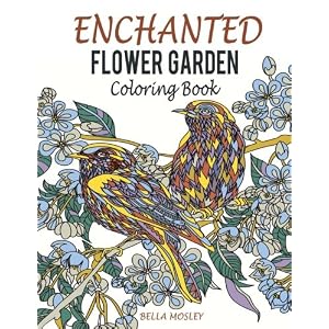 Enchanted Flower Garden Coloring Book: Flowers Adult Coloring Book: Using the Secret Beauty of Gardens for A Relaxing Floral Art Therapy (Adult ... Cr
