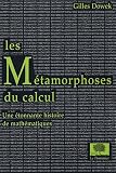 Les M�tamorphoses du calcul : Une �tonnante histoire des math�matiques