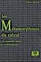Les M�tamorphoses du calcul : Une �tonnante histoire des math�matiques