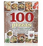 100 Pizzas From 1 Easy Recipe Book