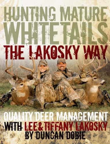 hunting mature whitetails the lakosky way quality deer management with lee and tiffany lakosky