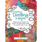 Creative Doodling & Beyond: Inspiring exercises, prompts, and projects for turning simple doodles into beautiful works of art ~ Stephanie Corfee