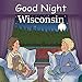 Good Night Wisconsin (Good Night Our World)