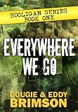 Everywhere We Go: Hooligan Series - Book One Books