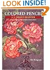 Colored Pencil for the Serious Beginner: Basic Lessons in Becoming a Good Artist (Practical Art Books)