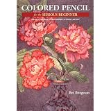 Colored Pencil for the Serious Beginner: Basic Lessons in Becoming a Good Artist (Practical Art Books) ~ Bet Borgeson