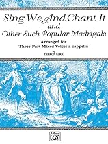 Sing We and Chant It and Other Such Popular Madrigals: 3-Part Mixed, a cappella