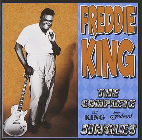 Freddie King - The Complete King Federal Singles - Zortam Music