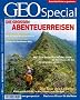 GEO Special 1/2008: Die gro�en Abenteuerreisen: Mut zum Au�ergew�hnlichen. 50 Abenteuer, die Sie nie vergessen werden