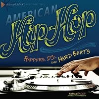 American Hip-Hop: Rappers, DJs, and Hard Beats (American Music Milestones)