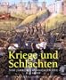 Kriege und Schlachten. 5000 Jahre Milit�rgeschichte