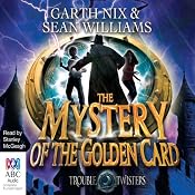 Troubletwisters, Book 3: The Mystery of the Golden Card | Garth Nix, Sean Williams