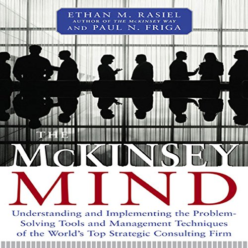 The McKinsey Mind: Understanding and Implementing the Problem-Solving Tools and Management Techniques of the World's Top Strategic Consulting Firm