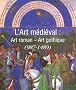 L'Art M�di�val : Art Roman - Art Gothique (987-1489)