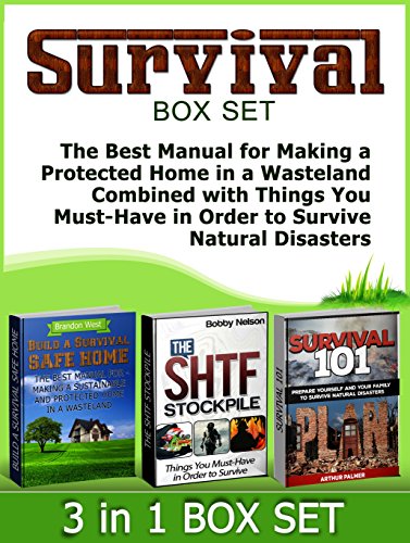 Survival Box Set: The Best Manual for Making a Protected Home in a Wasteland Combined with Things You Must-Have in Order to Survive Natural Disasters (Survival, ... a Survival Safe Home, The SHTF Stockpile)