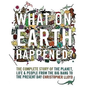 What on Earth Happened?: The Complete Story of the Planet, Life and People from the Big Bang to the Present Day