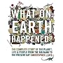 What on Earth Happened?: The Complete Story of the Planet, Life and People from the Big Bang to the Present Day