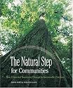 The Natural Step for Communities: How Cities and Towns can Change to Sustainable Practices