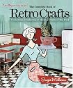 The Complete Book of Retro Crafts: Collecting, Displaying & Making Crafts of the Past