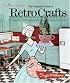 The Complete Book of Retro Crafts: Collecting, Displaying & Making Crafts of the Past