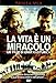 La Vita E' Un Miracolo