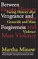 Between Vengeance and Forgiveness: Facing History after Genocide and Mass Violence