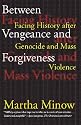 Between Vengeance and Forgiveness: Facing History after Genocide and Mass Violence