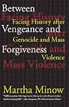 Between Vengeance and Forgiveness: Facing History after Genocide and Mass Violence