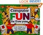 Computer Fun for Everyone: Great Things to Do and Make with Any Computer