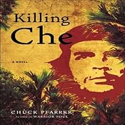 Killing Che: A Novel | [Chuck Pfarrer]